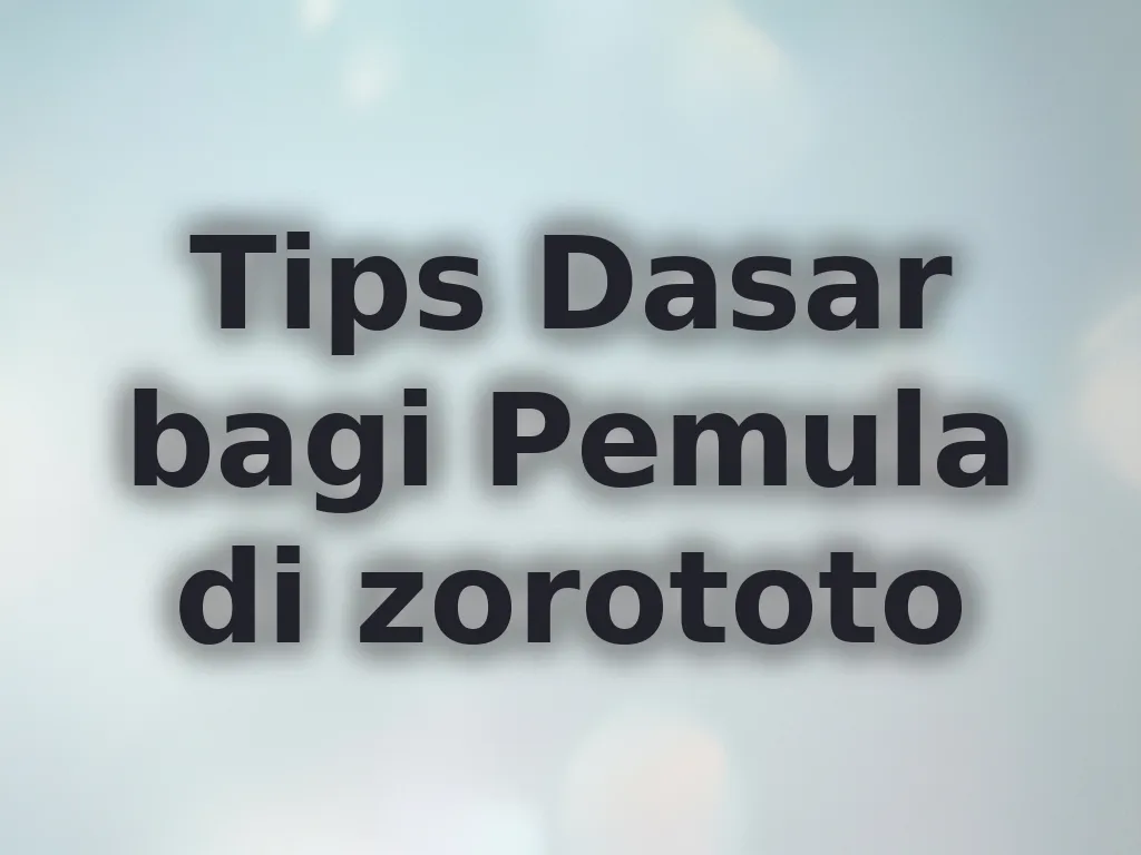 Tips Dasar bagi Pemula di zorototo